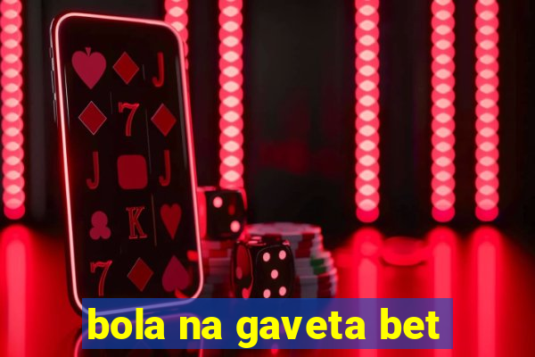 bola na gaveta bet